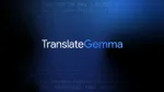 Google’s TranslateGemma: High‑Quality AI Translation for 55 Languages